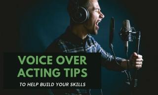 Voice Over Acting Tips to Help Build Your Skills